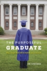 The Purposeful Graduate : Why Colleges Must Talk to Students about Vocation - Book