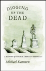 Digging Up the Dead : A History of Notable American Reburials - Book