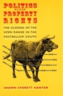 Politics and Property Rights : The Closing of the Open Range in the Postbellum South - Book