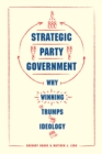 Strategic Party Government : Why Winning Trumps Ideology - eBook
