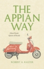 The Appian Way : Ghost Road, Queen of Roads - Book