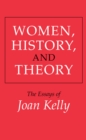 Women, History, and Theory : The Essays of Joan Kelly - eBook