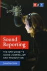 Sound Reporting - The NPR Guide to Audio Journalism and Production - Book