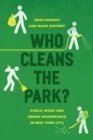 Who Cleans the Park? : Public Work and Urban Governance in New York City - Book