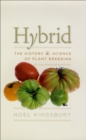 Hybrid : The History and Science of Plant Breeding - eBook