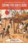 Crying for Our Elders : African Orphanhood in the Age of HIV and AIDS - Book