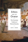 Ethics and the Orator : The Ciceronian Tradition of Political Morality - Book