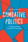 Combative Politics : The Media and Public Perceptions of Lawmaking - Book