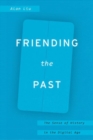 Friending the Past : The Sense of History in the Digital Age - Book