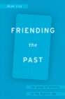 Friending the Past : The Sense of History in the Digital Age - Book