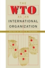 The WTO as an International Organization - Book