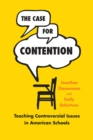 The Case for Contention : Teaching Controversial Issues in American Schools - Book