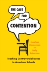 The Case for Contention : Teaching Controversial Issues in American Schools - eBook