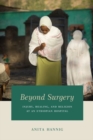 Beyond Surgery : Injury, Healing, and Religion at an Ethiopian Hospital - Book