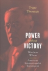 Power without Victory : Woodrow Wilson and the American Internationalist Experiment - Book