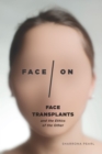 Face/On : Face Transplants and the Ethics of the Other - eBook