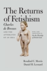 The Returns of Fetishism : Charles de Brosses and the Afterlives of an Idea - Book
