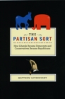 The Partisan Sort : How Liberals Became Democrats and Conservatives Became Republicans - Book