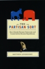 The Partisan Sort : How Liberals Became Democrats and Conservatives Became Republicans - Book