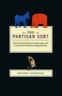 The Partisan Sort : How Liberals Became Democrats and Conservatives Became Republicans - eBook