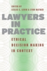 Lawyers in Practice : Ethical Decision Making in Context - Book