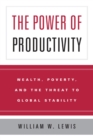 The Power of Productivity : Wealth, Poverty, and the Threat to Global Stability - Book