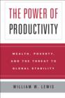 The Power of Productivity : Wealth, Poverty, and the Threat to Global Stability - eBook