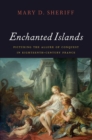 Enchanted Islands : Picturing the Allure of Conquest in Eighteenth-Century France - Book