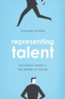 Representing Talent : Hollywood Agents and the Making of Movies - Book