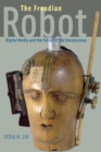 The Freudian Robot : Digital Media and the Future of the Unconscious - Book