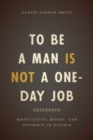 To Be a Man Is Not a One-Day Job : Masculinity, Money, and Intimacy in Nigeria - Book