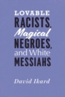 Lovable Racists, Magical Negroes, and White Messiahs - Book