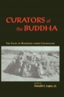 Curators of the Buddha - The Study of Buddhism under Colonialism - Book