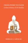 From Stone to Flesh : A Short History of the Buddha - eBook