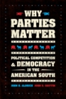 Why Parties Matter : Political Competition and Democracy in the American South - Book