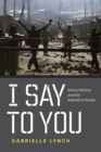I Say to You : Ethnic Politics and the Kalenjin in Kenya - Book