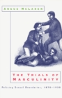 The Trials of Masculinity - Policing Sexual Boundaries, 1870-1930 - Book