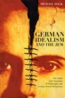 German Idealism and the Jew : The Inner Anti-Semitism of Philosophy and German Jewish Responses - Book