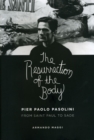 The Resurrection of the Body : Pier Paolo Pasolini from Saint Paul to Sade - Book