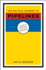 The Political Economy of Pipelines : A Century of Comparative Institutional Development - Book