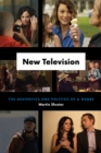 New Television : The Aesthetics and Politics of a Genre - Book
