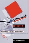The Struggle for Utopia : Rodchenko, Lissitzky, Moholy-Nagy, 1917-1946 - Book