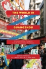 The World in Guangzhou : Africans and Other Foreigners in South China's Global Marketplace - Book