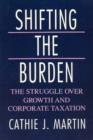 Shifting the Burden : The Struggle over Growth and Corporate Taxation - Book