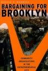 Bargaining for Brooklyn : Community Organizations in the Entrepreneurial City - Book
