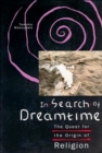 In Search of Dreamtime : The Quest for the Origin of Religion - Book