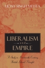 Liberalism and Empire : A Study in Nineteenth-Century British Liberal Thought - Book