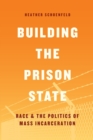 Building the Prison State : Race and the Politics of Mass Incarceration - Book