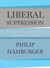 Liberal Suppression : Section 501(c)(3) and the Taxation of Speech - eBook