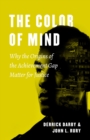 The Color of Mind : Why the Origins of the Achievement Gap Matter for Justice - Book
